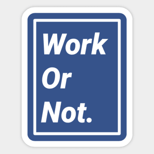 Work or Not Sticker